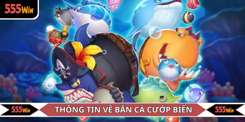 Tổng quát thông tin về bắn cá cướp biển