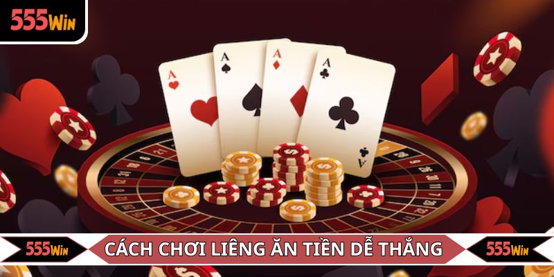 Bí quyết để chơi Liêng ăn tiền dễ thắng
