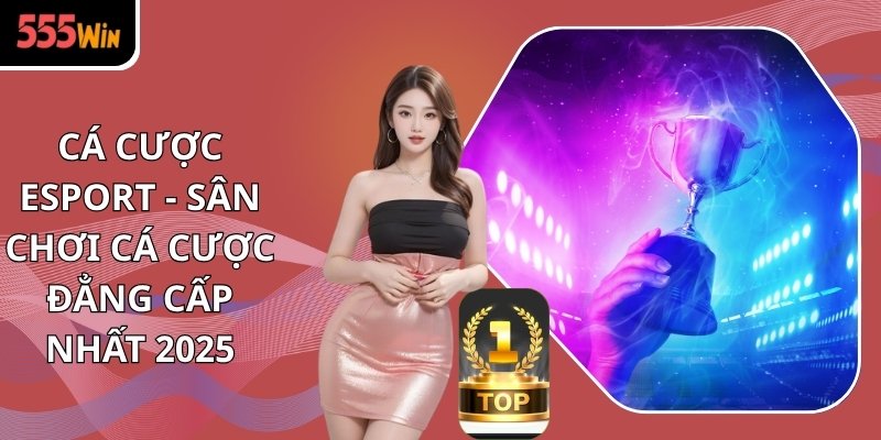 Cá Cược Esport - Sân Chơi Cá Cược Đẳng Cấp Nhất 2025