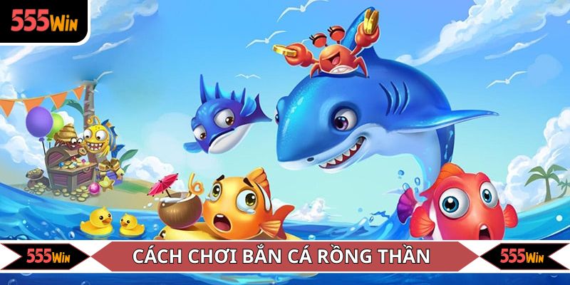 Cách để chơi Bắn cá Rồng Thần dễ thắng