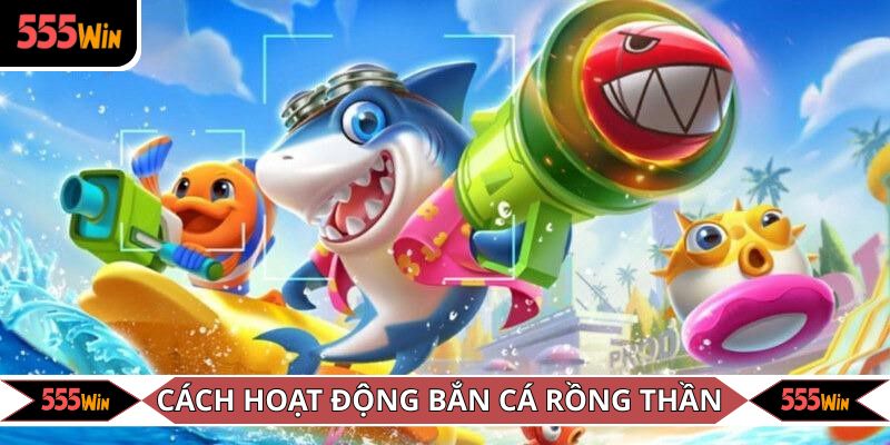 Cách hoạt động của game Bắn cá Rồng Thần
