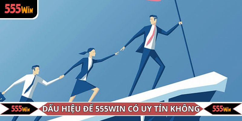 Dấu hiệu nhận biết 555WIN có uy tín không