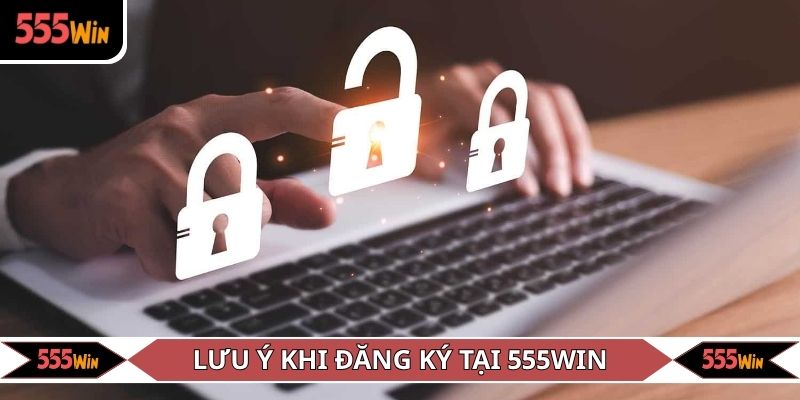 Lưu ý khi đăng ký tài khoản tại 555WIN
