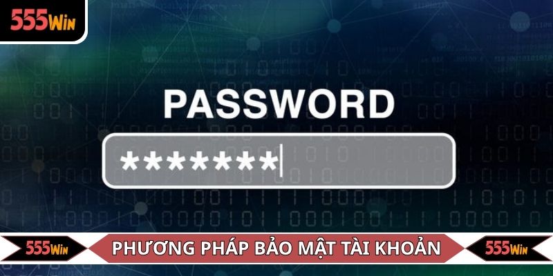 Phương pháp tăng cường bảo mật tài khoản 555WIN