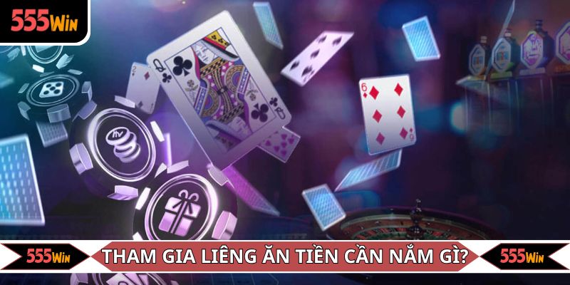 Tham gia Liêng ăn tiền thì cần nắm điều gì?