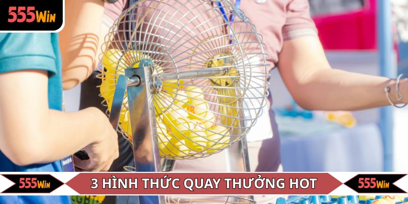 3 Hình thức quay thưởng hot nhất 555WIN